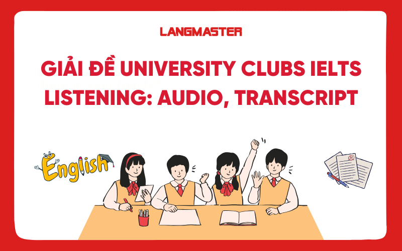 Giải đề University clubs IELTS Listening: Audio, Transcript